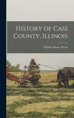 Dejiny okresu Cass, Illinois - History of Cass County, Illinois