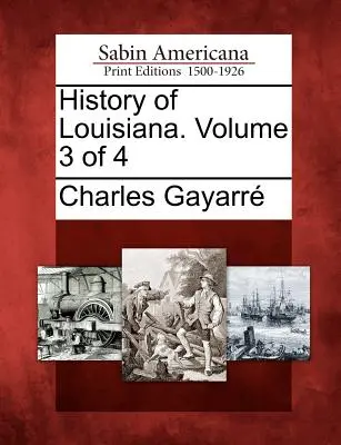 Dejiny Louisiany. Zväzok 3 zo 4 - History of Louisiana. Volume 3 of 4