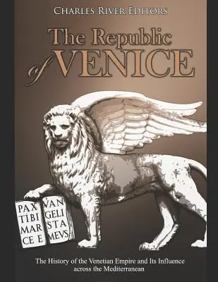 Benátska republika: Benátska republika: dejiny Benátskej ríše a jej vplyv v Stredomorí - The Republic of Venice: The History of the Venetian Empire and Its Influence across the Mediterranean