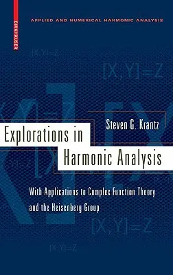 Výskum harmonickej analýzy: S aplikáciami na teóriu komplexných funkcií a Heisenbergovu skupinu - Explorations in Harmonic Analysis: With Applications to Complex Function Theory and the Heisenberg Group