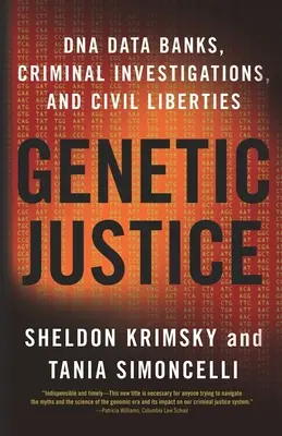 Genetická spravodlivosť: Genetická analýza: banky údajov o DNA, vyšetrovanie trestných činov a občianske slobody - Genetic Justice: DNA Data Banks, Criminal Investigations, and Civil Liberties