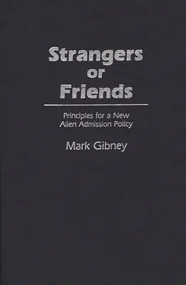 Cudzinci alebo priatelia: Zásady pre novú politiku prijímania cudzincov - Strangers or Friends: Principles for a New Alien Admission Policy