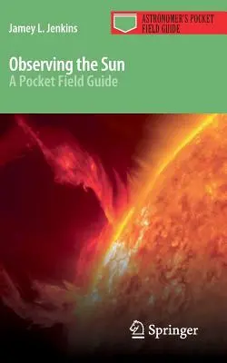 Pozorovanie Slnka: Vreckový terénny sprievodca - Observing the Sun: A Pocket Field Guide