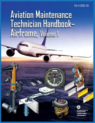 Príručka technika údržby lietadiel Drak lietadla, zväzok 1: Faa-H-8083-31a (Federálny letecký úrad (FAA)) - Aviation Maintenance Technician Handbook Airframe Volume 1: Faa-H-8083-31a (Federal Aviation Administration (FAA))