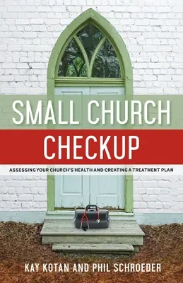 Prehliadka malej cirkvi: Vyhodnotenie zdravia vášho zboru a vytvorenie plánu liečby - Small Church Checkup: Assessing Your Church's Health and Creating a Treatment Plan