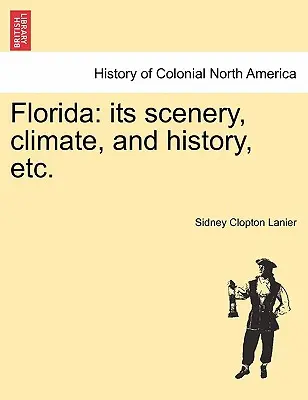 Florida: Jej scenérie, podnebie a história atď. - Florida: Its Scenery, Climate, and History, Etc.