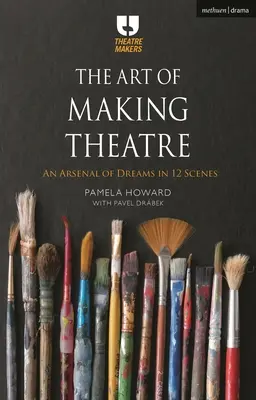 Umenie robiť divadlo: Arzenál snov v 12 scénach - The Art of Making Theatre: An Arsenal of Dreams in 12 Scenes