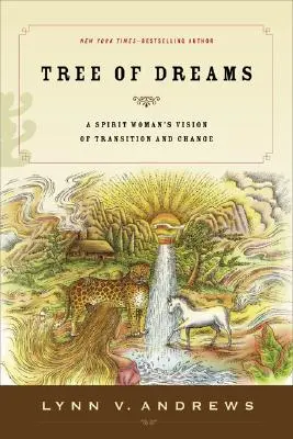 Strom snov: Duchovná žena: Vízia prechodu a zmeny - Tree of Dreams: A Spirit Woman's Vision of Transition and Change