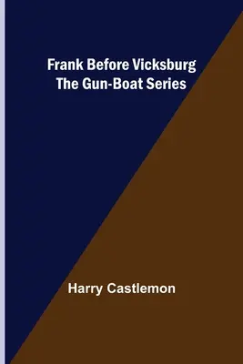 Frank pred Vicksburgom Séria o delových člnoch - Frank Before Vicksburg The Gun-Boat Series