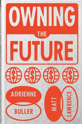 Vlastniť budúcnosť: Moc a vlastníctvo vo veku krízy - Owning the Future: Power and Property in an Age of Crisis