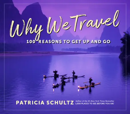 Prečo cestujeme: 100 dôvodov, prečo vidieť svet - Why We Travel: 100 Reasons to See the World