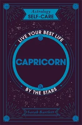 Astrológia Starostlivosť o seba: Kozorožec: Kozorožec: Žite svoj najlepší život podľa hviezd - Astrology Self-Care: Capricorn: Live Your Best Life by the Stars