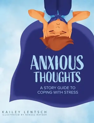 Úzkostné myšlienky: Príbehový sprievodca zvládaním stresu - Anxious Thoughts: A Story Guide to Coping with Stress