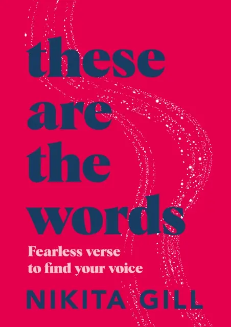 Toto sú slová - Nebojácne verše, v ktorých nájdete svoj hlas - These Are the Words - Fearless verse to find your voice