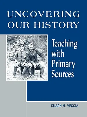 Odhaľovanie našej histórie: Vyučovanie s primárnymi zdrojmi - Uncovering Our History: Teaching with Primary Sources