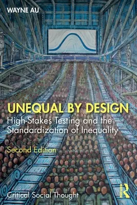 Nerovné podľa plánu: Testovanie na vysokej úrovni a štandardizácia nerovnosti - Unequal By Design: High-Stakes Testing and the Standardization of Inequality
