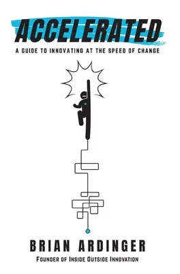 Accelerated: Sprievodca inováciou rýchlosťou zmeny - Accelerated: A Guide to Innovating at the Speed of Change