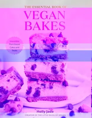 Základná kniha vegánskeho pečiva: Neodolateľné koláče a pochúťky na rastlinnej báze - The Essential Book of Vegan Bakes: Irresistible Plant-Based Cakes and Treats
