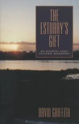 Dar ústia rieky: Kultúrna biografia atlantického pobrežia - The Estuary's Gift: An Atlantic Coast Cultural Biography