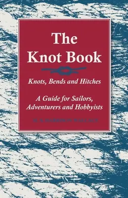 Kniha uzlov - Uzly, ohyby a háčiky - príručka pre námorníkov, dobrodruhov a hobbystov - The Knot Book - Knots, Bends and Hitches - A Guide for Sailors, Adventurers and Hobbyists