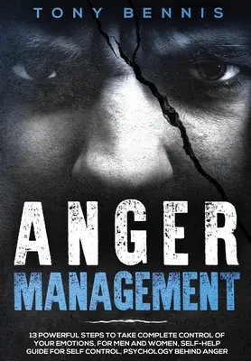 Zvládanie hnevu: Pre mužov a ženy: 13 mocných krokov, ako získať úplnú kontrolu nad svojimi emóciami, Príručka na sebaovládanie, Psyc - Anger Management: 13 Powerful Steps to Take Complete Control of Your Emotions, For Men and Women, Self-Help Guide for Self Control, Psyc