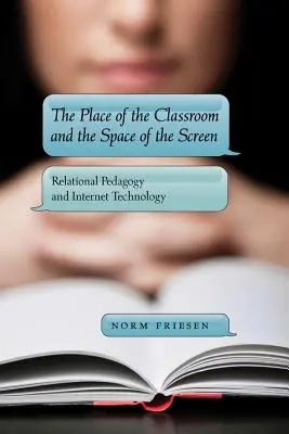 Miesto triedy a priestor obrazovky; vzťahová pedagogika a internetové technológie - The Place of the Classroom and the Space of the Screen; Relational Pedagogy and Internet Technology