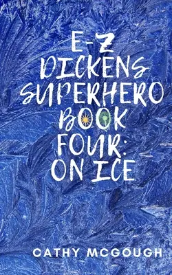 E-Z Dickens Superhrdina Kniha štvrtá: Na ľade - E-Z Dickens Superhero Book Four: On Ice