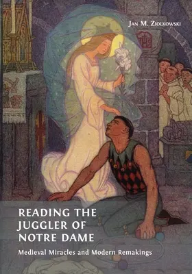 Čítanie žongléra z Notre Dame: Stredoveké zázraky a moderné premeny - Reading the Juggler of Notre Dame: Medieval Miracles and Modern Remakings
