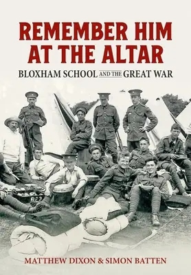 Spomeňte si na neho pri oltári: Bloxhamská škola a Veľká vojna - Remember Him at the Altar: Bloxham School and the Great War