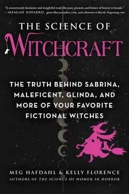 Veda o čarodejníctve: Veda o čarodejníctve: Pravda o Sabrine, Maleficent, Glinde a ďalších obľúbených fiktívnych čarodejniciach - The Science of Witchcraft: The Truth Behind Sabrina, Maleficent, Glinda, and More of Your Favorite Fictional Witches