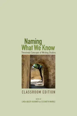 Pomenovanie toho, čo poznáme: Prahové koncepcie spisovateľských štúdií - Naming What We Know: Threshold Concepts of Writing Studies