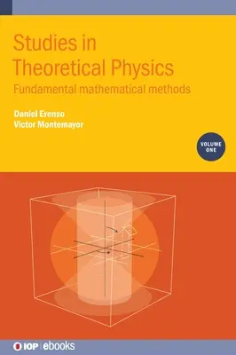 Štúdie z teoretickej fyziky, zväzok 1: Základné matematické metódy - Studies in Theoretical Physics, Volume 1: Fundamental Mathematical Methods