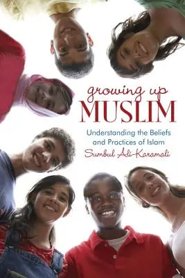 Vyrastať ako moslim: Pochopenie viery a praxe islamu - Growing Up Muslim: Understanding the Beliefs and Practices of Islam