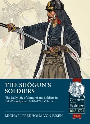 Šógunovi vojaci: Šóguna: každodenný život samurajov a vojakov v Japonsku v období EDO, 1603-1721. Zväzok 1 - The Shogun's Soldiers: The Daily Life of Samurai and Soldiers in EDO Period Japan, 1603-1721. Volume 1