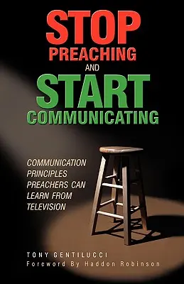 Prestaňte kázať a začnite komunikovať: Zásady komunikácie, ktoré sa kazatelia môžu naučiť z televízie - Stop Preaching and Start Communicating: Communication Principles Preachers Can Learn from Television