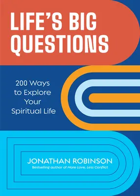 Veľké otázky života: 200 spôsobov, ako preskúmať svoj duchovný život - Life's Big Questions: 200 Ways to Explore Your Spiritual Life