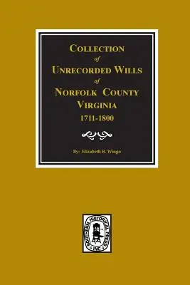 Norfolk County, Virginia 1711-1800, Zbierka nezaznamenaných závetov. - Norfolk County, Virginia 1711-1800, Collection of Unrecorded Wills.