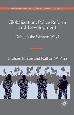Globalizácia, policajná reforma a rozvoj: Ako na to? - Globalization, Police Reform and Development: Doing It the Western Way?