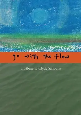 Choďte s prúdom: Pocta Clydeovi Sanbornovi - Go with the Flow: A Tribute to Clyde Sanborn