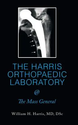 HARRISOVO ORTOPEDICKÉ LABORATÓRIUM @ The Mass General - THE HARRIS ORTHOPAEDIC LABORATORY @ The Mass General