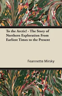 Do Arktídy! - Príbeh objavovania severu od najstarších čias po súčasnosť - To the Arctic! - The Story of Northern Exploration From Earliest Times to the Present