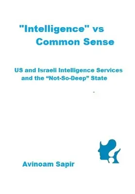 Inteligencia“ vs. zdravý rozum: Rozum: americké a izraelské spravodajské služby a „nie príliš hlboký“ štát“ - Intelligence
