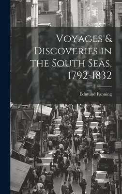 Plavby a objavy v južných moriach, 1792-1832 - Voyages & Discoveries in the South Seas, 1792-1832