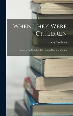 Keď boli deťmi; Príbehy z detstva slávnych mužov a žien - When They Were Children; Stories of the Childhood of Famous men and Women