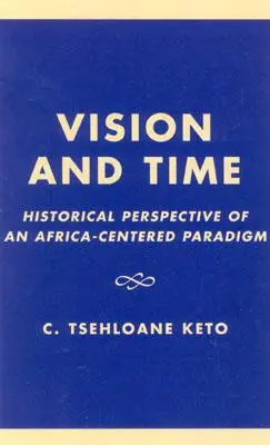 Vízia a čas: historická perspektíva paradigmy zameranej na Afriku - Vision and Time: Historical Perspective of an Africa-Centered Paradigm