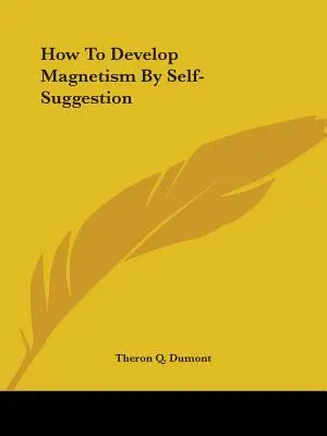 Ako rozvíjať magnetizmus autosugesciou - How To Develop Magnetism By Self-Suggestion