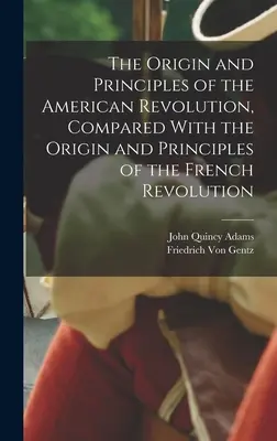 Pôvod a princípy americkej revolúcie v porovnaní s pôvodom a princípmi francúzskej revolúcie - The Origin and Principles of the American Revolution, Compared With the Origin and Principles of the French Revolution