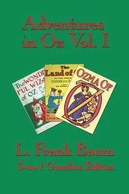 Dobrodružstvá v krajine Oz I. diel: Čarodejník zo zeme Oz, Podivuhodná krajina Oz, Ozma zo zeme Oz - Adventures in Oz Vol. I: The Wonderful Wizard of Oz, the Marvelous Land of Oz, Ozma of Oz