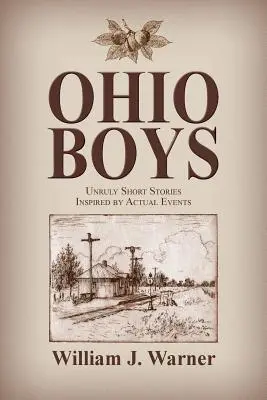 Chlapci z Ohia: Neskrotné poviedky inšpirované skutočnými udalosťami - Ohio Boys: Unruly Short Stories Inspired by Actual Events