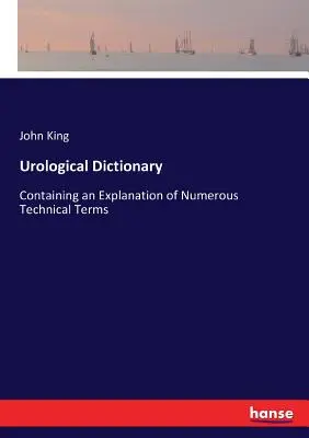 Urologický slovník: Obsahuje vysvetlenie mnohých odborných termínov - Urological Dictionary: Containing an Explanation of Numerous Technical Terms
